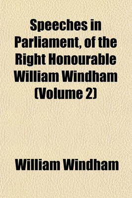 Book cover for Speeches in Parliament, of the Right Honourable William Windham (Volume 2)