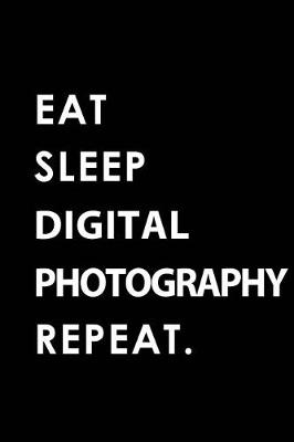 Book cover for Eat Sleep Digital Photography Repeat