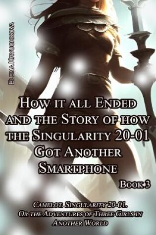 Cover of Book 3. How it all Ended and the Story of how the Singularity 20-01 Got Another Smartphone