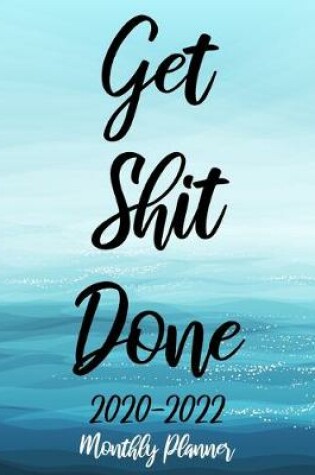 Cover of Get Shit Done 2020-2022 Monthly Planner