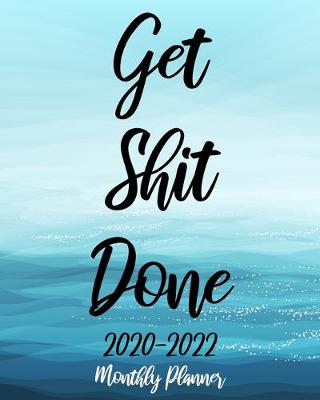 Book cover for Get Shit Done 2020-2022 Monthly Planner