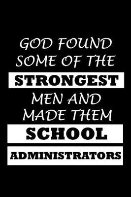 Book cover for God Found Some Of The Strongest Men And Made Them School Administrators