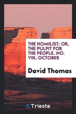 Book cover for The Homilist; Or, the Pulpit for the People, Conducted by D. Thomas. Vol. 1 ...