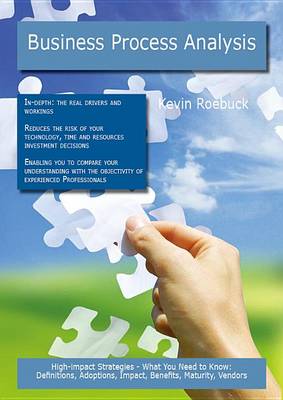 Book cover for Business Process Analysis: High-Impact Strategies - What You Need to Know: Definitions, Adoptions, Impact, Benefits, Maturity, Vendors