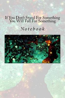 Book cover for If You Don't Stand For Something You Will Fall For Something