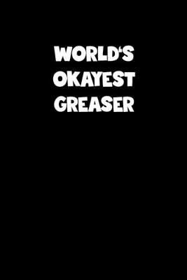 Book cover for World's Okayest Greaser Notebook - Greaser Diary - Greaser Journal - Funny Gift for Greaser