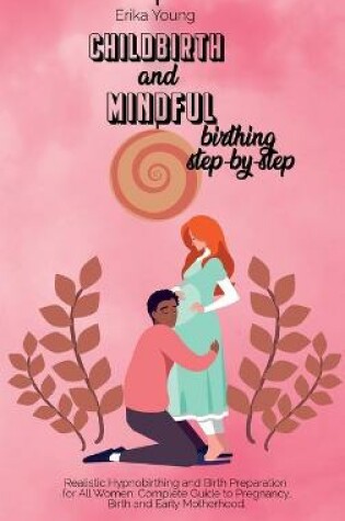 Cover of Childbirth and Mindful Birthing Step by Step