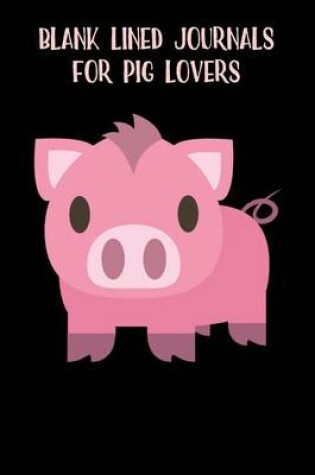 Cover of Blank Lined Journals For Pig Lovers