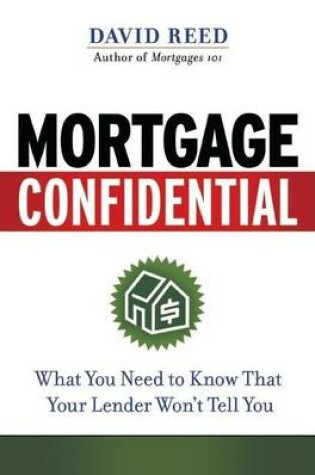 Cover of Mortgage Confidential: What You Need to Know That Your Lender Wont Tell You