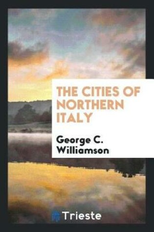 Cover of The Cities of Northern Italy