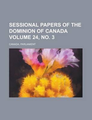 Book cover for Sessional Papers of the Dominion of Canada Volume 24, No. 3