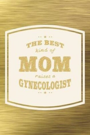 Cover of The Best Kind Of Mom Raises A Gynecologist