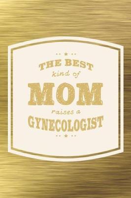 Book cover for The Best Kind Of Mom Raises A Gynecologist