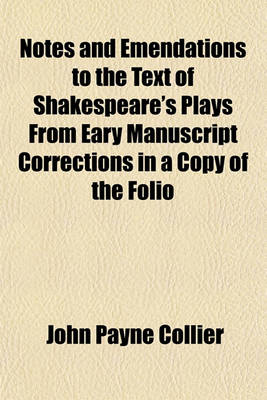 Book cover for Notes and Emendations to the Text of Shakespeare's Plays from Eary Manuscript Corrections in a Copy of the Folio