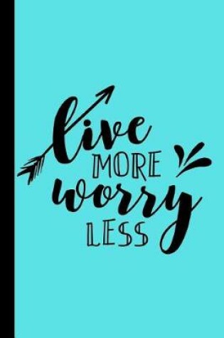Cover of Live More Worry Less