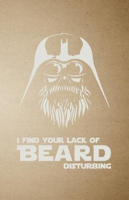 Book cover for I Find Your Lack of Beard Disturbing A5 Lined Notebook