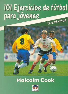 Book cover for 101 Ejercicios de Futbol Para Jovenes - 12/16 Anos