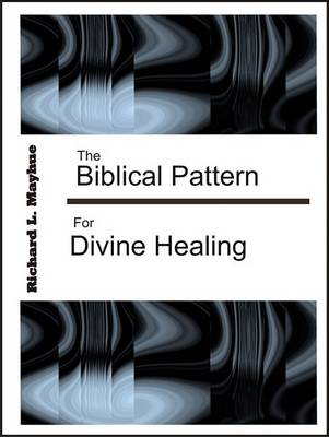 Book cover for The Biblical Pattern for Divine Healing