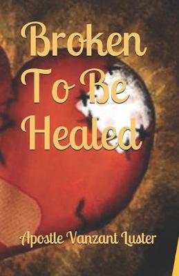 Book cover for Broken To Be Healed