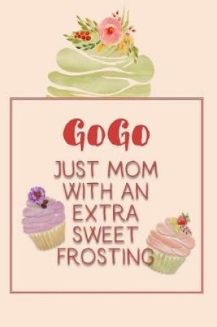 Cover of Gogo Just Mom with an Extra Sweet Frosting