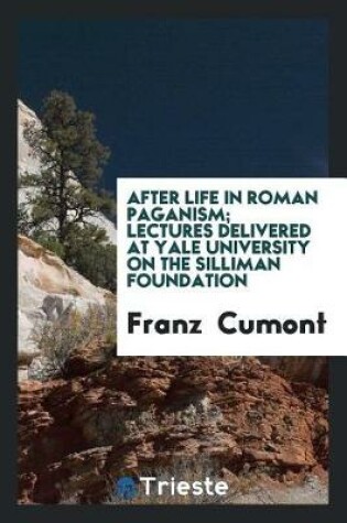 Cover of After Life in Roman Paganism; Lectures Delivered at Yale University on the Silliman Foundation