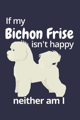 Book cover for If my Bichon Frise isn't happy neither am I