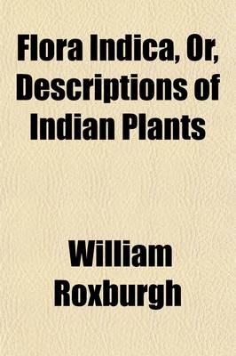 Book cover for Flora Indica (Volume 1); Or, Descriptions of Indian Plants