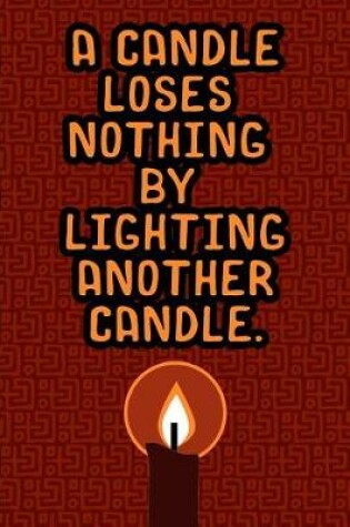Cover of A Candle Loses Nothing by Lighting Another Candle