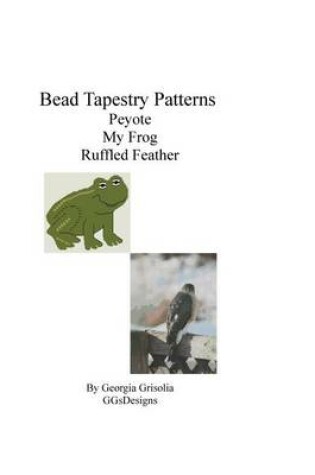 Cover of Bead Tapestry Patterns Peyote My Frog Ruffled Feather