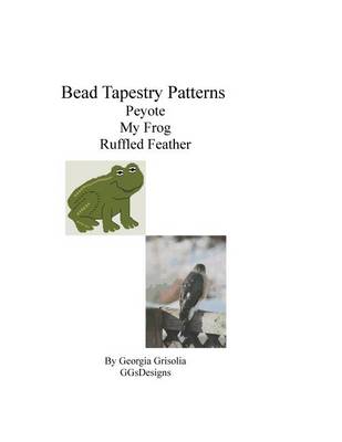 Book cover for Bead Tapestry Patterns Peyote My Frog Ruffled Feather