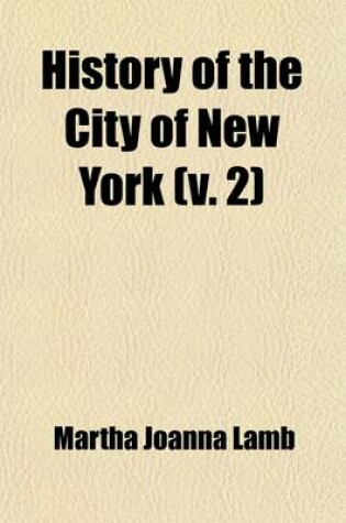 Cover of History of the City of New York (Volume 2); Its Origin, Rise and Progress