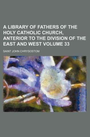 Cover of A Library of Fathers of the Holy Catholic Church, Anterior to the Division of the East and West Volume 33