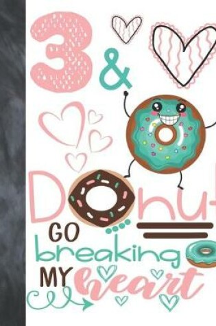 Cover of 3 & Donut Go Breaking My Heart