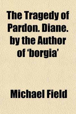 Book cover for The Tragedy of Pardon. Diane. by the Author of 'Borgia'