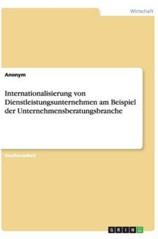 Cover of Internationalisierung Von Dienstleistungsunternehmen Am Beispiel Der Unternehmensberatungsbranche