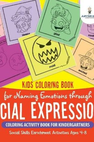 Cover of Kids Coloring Book for Naming Emotions through Facial Expressions. Coloring Activity Book for Kindergartners. Social Skills Enrichment Activities Ages 4-8