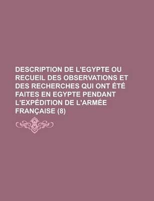 Book cover for Description de L'Egypte Ou Recueil Des Observations Et Des Recherches Qui Ont Ete Faites En Egypte Pendant L'Expedition de L'Armee Francaise (8)