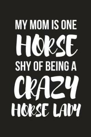 Cover of My Mom Is One Horse Shy of Being a Crazy Horse Lady