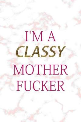 Book cover for I'm A Classy Mother Fucker