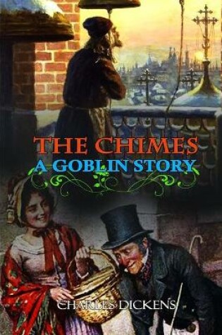Cover of THE CHIMES A GOBLIN STORY BY CHARLES DICKENS ( Classic Edition Illustrations )