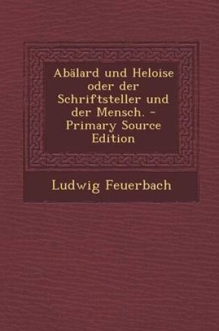 Cover of Abalard Und Heloise Oder Der Schriftsteller Und Der Mensch.