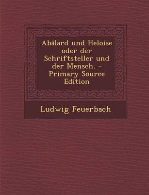 Book cover for Abalard Und Heloise Oder Der Schriftsteller Und Der Mensch.