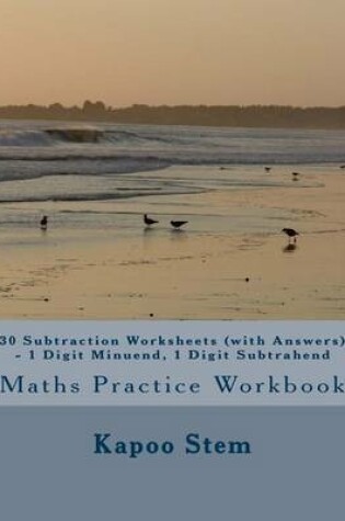 Cover of 30 Subtraction Worksheets (with Answers) - 1 Digit Minuend, 1 Digit Subtrahend