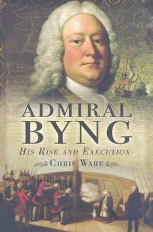 Cover of Admiral Byng: His Rise and Execution