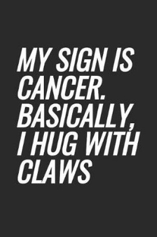 Cover of My Sign Is Cancer. Basically, I Hug With Claws