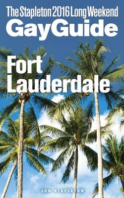 Book cover for Fort Lauderdale - The Stapleton 2016 Long Weekend Gay Guide