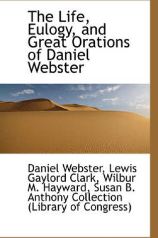 Cover of The Life, Eulogy, and Great Orations of Daniel Webster