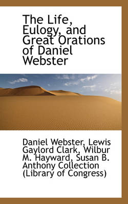 Book cover for The Life, Eulogy, and Great Orations of Daniel Webster