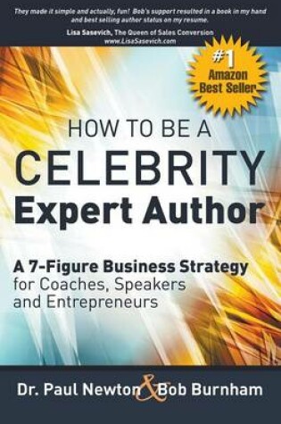 Cover of How To Be A CELEBRITY Expert Author; A 7-Figure Business Strategy for Coaches, Speakers and Entrepreneurs