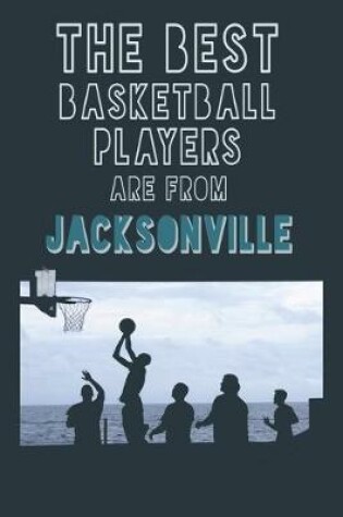 Cover of The Best Basketball Players are from Jacksonville journal